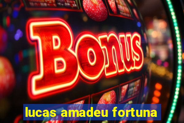 lucas amadeu fortuna